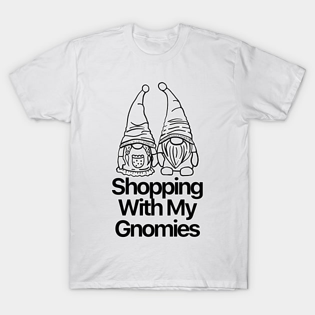 Shopping With My Gnomies T-Shirt by nextneveldesign